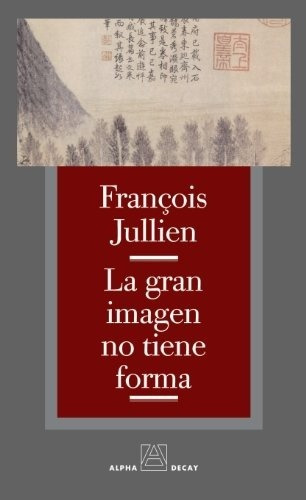 La Gran Imagen No Tiene Forma - Francois Jullien