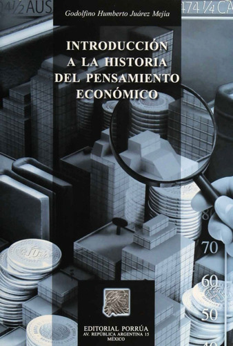 Introducción A La Historia Del Pensamiento Económico, De Godolfino Humberto Juárez Mejía. Editorial Porrúa México En Español