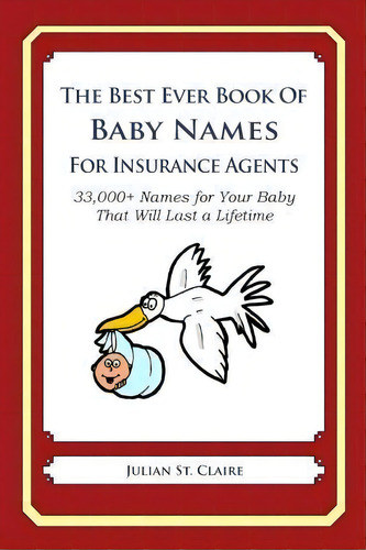 The Best Ever Book Of Baby Names For Insurance Agents, De Julian St Claire. Editorial Createspace Independent Publishing Platform, Tapa Blanda En Inglés