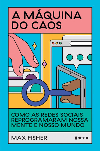 A Máquina Do Caos: Como As Redes Sociais Reprogramaram Noss