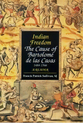Indian Freedom : The Cause Of Bartolomz De Las Casas, De Bartolome De Las Casas. Editorial Rowman & Littlefield, Tapa Blanda En Inglés, 1995