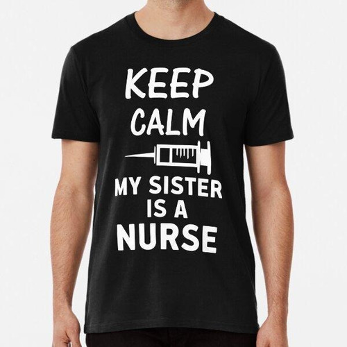 Remera Nurse Quote Keep Calm My Sister Is Algodon Premium