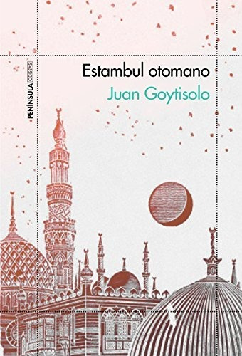 Estambul Otomano De Juan Goytisolo  - Peninsula Argentina