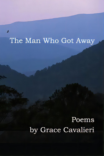 The Man Who Got Away: Poems, De Cavalieri, Grace. Editorial Scarith, Tapa Blanda En Inglés