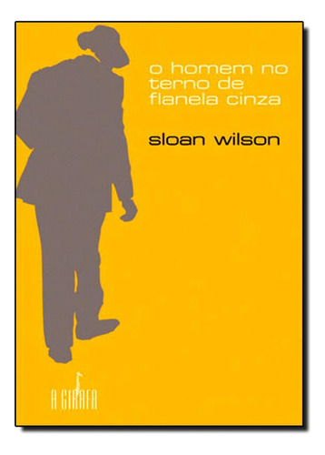 Homen no Terno de Flanela Cinza, O, de Sloan Wilson. Editora GIRAFA - ESCRITURAS, capa mole em português