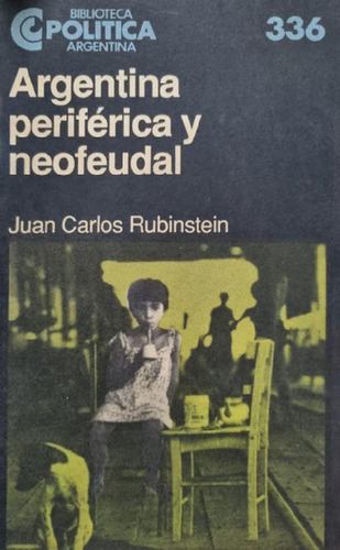 Libro - Argentina Periférica Y Neofeudal. Juan Carlos Rubin