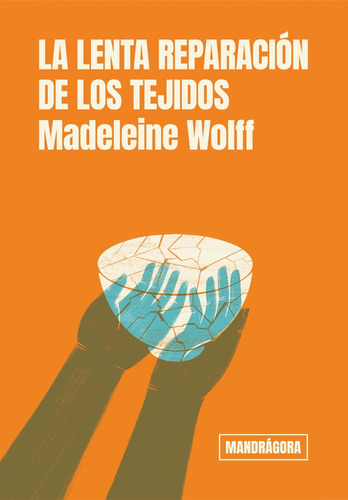 La Lenta Reparación De Los Tejidos - Madeleine Wolff