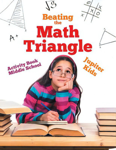 Beating The Math Triangle: Activity Book Middle School, De Jupiter Kids., Vol. 1. Editorial Speedy Pub Llc, Tapa Blanda En Inglés