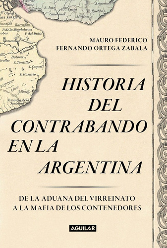 Historia Del Contrabando En Argentina - Federico - Aguilar