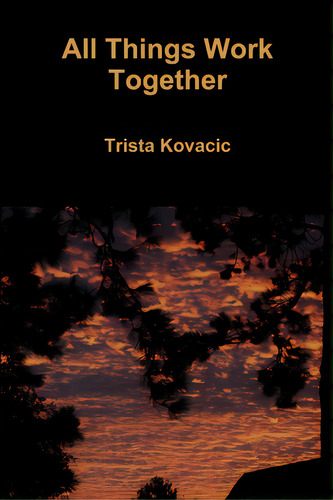 All Things Work Together, De Kovacic, Trista. Editorial Lulu Pr, Tapa Blanda En Inglés