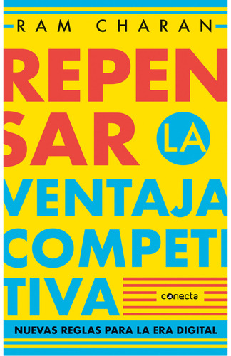 Repensar La Ventaja Competitiva. Nueva Reglas Para La Era Digital. Ram Charan. Editorial Conecta En Español. Tapa Blanda