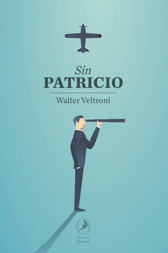 Sin Patricio - Walter Veltroni, de Walter Veltroni. Editorial Del Zorzal en español