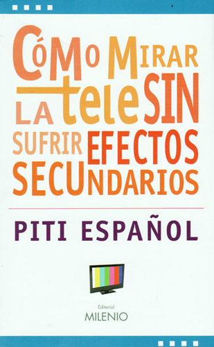 Cómo Mirar La Tele Sin Sufrir Efectos Secundarios, De Piti Español. Editorial Ediciones Gaviota, Tapa Blanda, Edición 2009 En Español