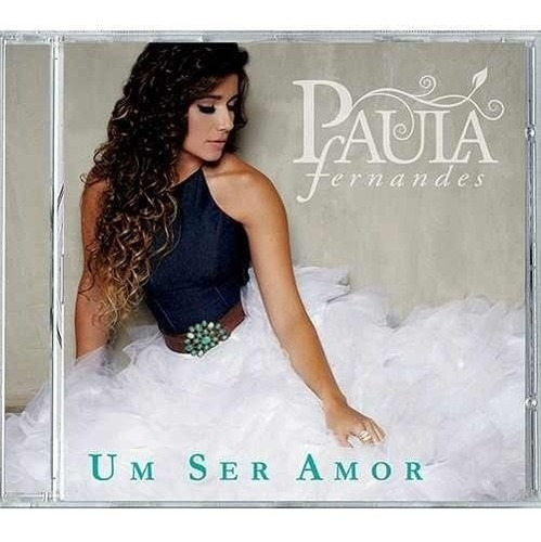Paula Fernandes - Um Ser Amor -cd Original Novo Lacrado Raro