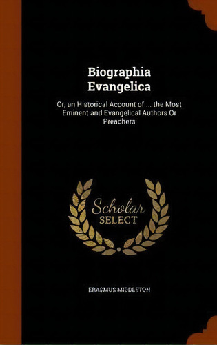 Biographia Evangelica, De Erasmus Middleton. Editorial Arkose Press, Tapa Dura En Inglés