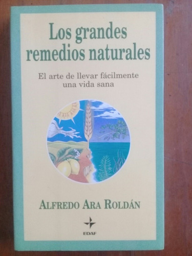Los Grandes Remedios Naturales. Edaf Alfredo Ara Roldán