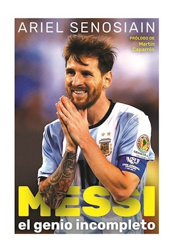Libro Messi , El Genio Incompleto - Ariel Senosiain