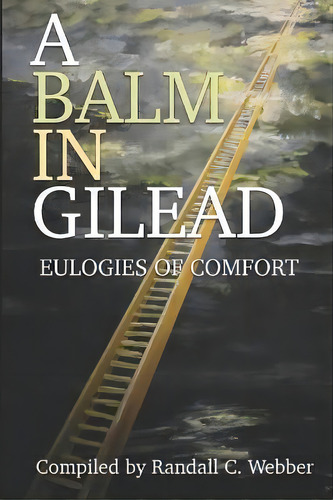 A Balm In Gilead : Eulogies Of Comfort, De Winston G Bennett. Editorial Bk Royston Publishing, Tapa Blanda En Inglés
