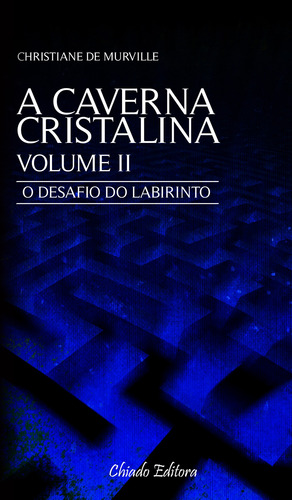 A Caverna Cristalina Vol 2 - O desafio do labirinto, de Murville, Christiane de. Editorial CHIADO EDITORA, capa mole em português, 2015