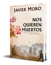 Comprar Libro Nos Quieren Muertos [ Javier Moro ] Original, De Javier Moro. Editorial Espasa, Tapa Dura En Español, 2023