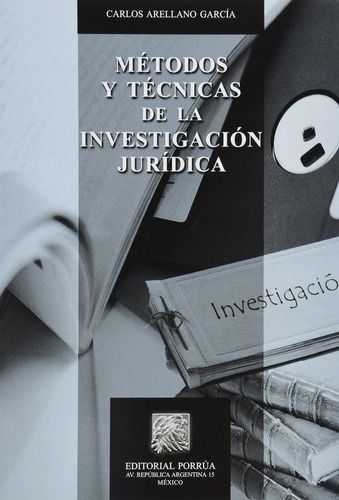 Métodos y técnicas de la investigación jurídica: No, de Arellano García, Carlos., vol. 1. Editorial Porrua, tapa pasta blanda, edición 4 en español, 2021