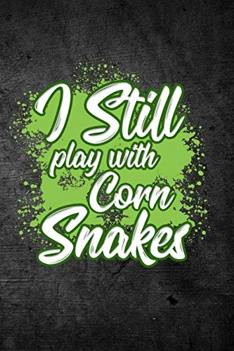 I Still Play With Corn Snakes Funny Reptile Journal For Pet 