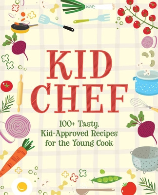 Libro Kid Chef: 100+ Tasty, Kid-approved Recipes For The ...