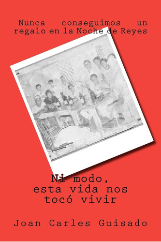Libro: Ni Modo, Esta Vida Nos Tocó Vivir (spanish Edition)