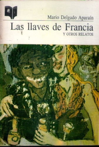 Las Llaves De Francia Y Otros Relatos  Mario Delgado Aparaín