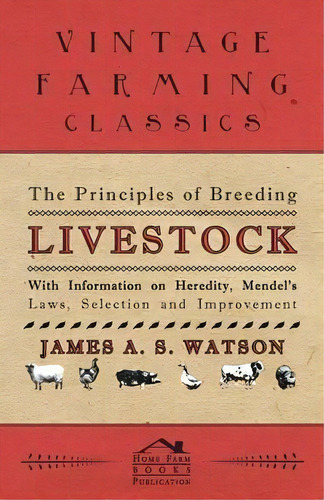 The Principles Of Breeding Livestock - With Information On Heredity, Mendel's Laws, Selection And..., De Various. Editorial Read Books, Tapa Blanda En Inglés, 2011