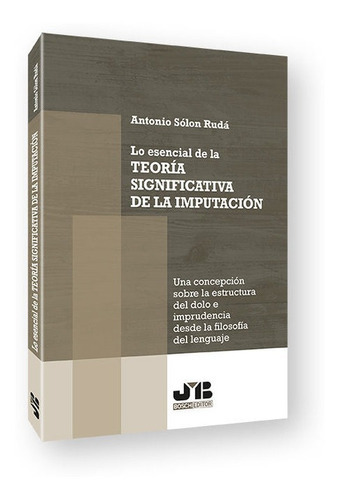 Lo Esencial De La Teoria Significativa De La Imputacion, De Solon Ruda, Antonio. Editorial J.m. Bosch Editor, Tapa Blanda En Español