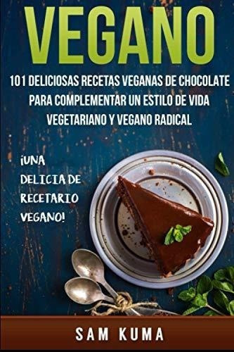 Vegano 101 Deliciosas Recetas Veganas De Chocolate., de Kuma, Sam. Editorial Independently Published en español