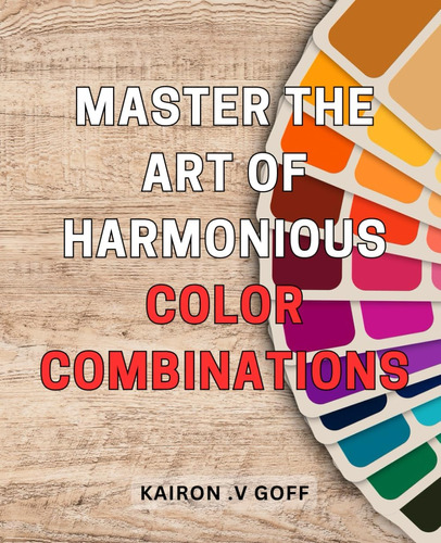 Libro: Master The Art Of Harmonious Color Combinations: Unlo