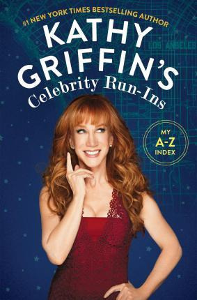 Libro Kathy Griffin's Celebrity Run-ins : My A-z Index