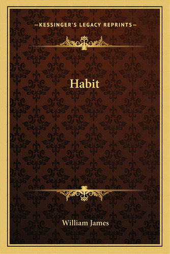 Habit, De James, William. Editorial Kessinger Pub Llc, Tapa Blanda En Inglés