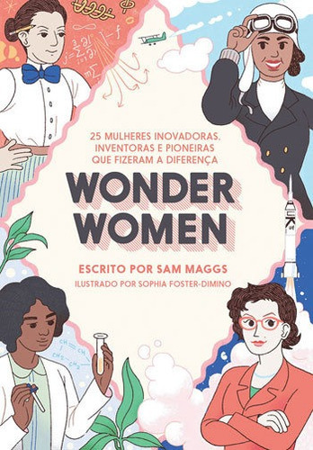 Wonder Women: 25 Mulheres Inovadoras, Inventoras E Pioneiras Que Fizeram A Diferença, De Maggs, Sam. Editora Primavera Editorial **, Capa Mole, Edição 1ª Edição - 2017 Em Português