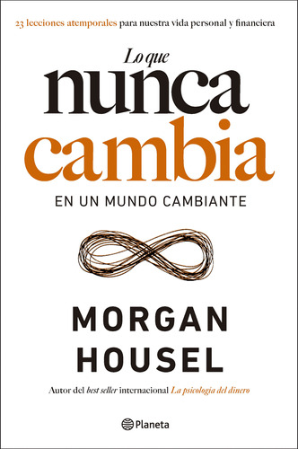 Lo Que Nunca Cambia En Un Mundo Cambiante - Morgan Housel