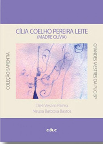 Cilia Coelho Pereira Leite - Madre Olivia: Exemplo E Modelo, De Palma, Dieli Vesaro. Editora Educ, Capa Mole, Edição Edição - 2017 Em Português
