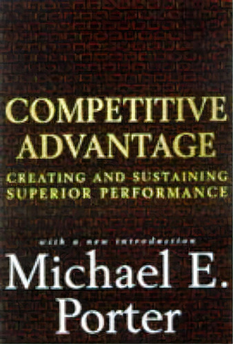 Competitive Advantage : Creating And Sustaining Superior Performance, De Michael E. Porter. Editorial Simon & Schuster, Tapa Dura En Inglés