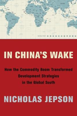 Libro In China's Wake : How The Commodity Boom Transforme...