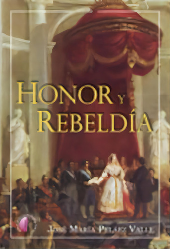 Honor Y Rebeldãâ¡a, De Pelaez Valle, Jose Maria. Editorial Ediciones Beta Iii Milenio, Tapa Blanda En Español