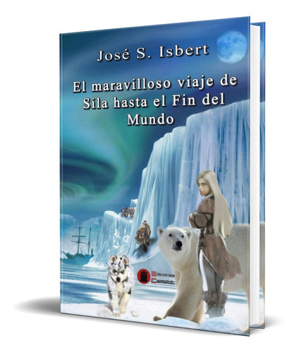 El Maravilloso Viaje De Sila, De Jose S. Isbert. Editorial Ediciones Camelot Srl, Tapa Blanda En Español, 2016