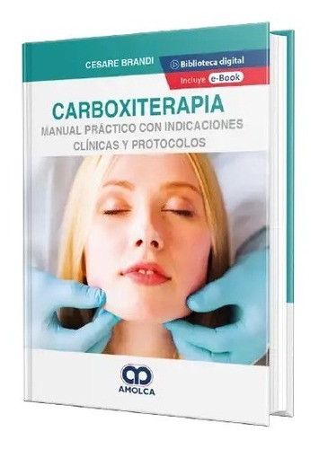 Carboxiterapia. Manual Práctico Con Indicaciones Clínicas 