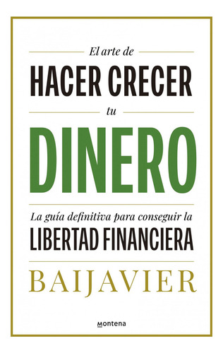 El Arte De Hacer Crecer Tu Dinero, De Baijavier., Vol. 1. Editorial Montena, Tapa Blanda, Edición 1 En Castellano, 2024