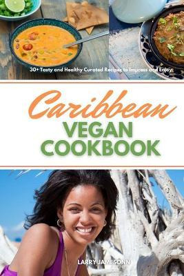 Libro Caribbean Vegan Cookbook : 30+ Tasty And Healthy Cu...