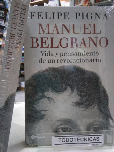 Manuel Belgrano   Vida Y Pensamiento  Felipe Pigna -pd