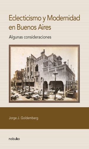 Eclecticismo Y Modernidad En Buenos Aires, De Goldemberg. Editorial Nobuko/diseño Editorial, Tapa Blanda, Edición 1 En Español, 2010