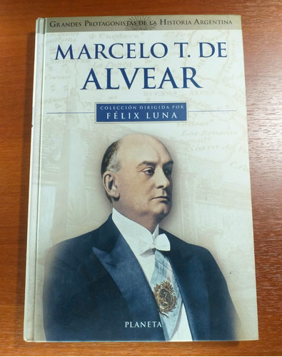 Marcelo T. De Alvear Grandes Protagonistas De La Historia 25