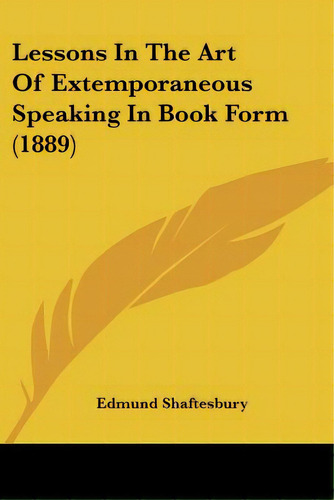 Lessons In The Art Of Extemporaneous Speaking In Book Form (1889), De Shaftesbury, Edmund. Editorial Kessinger Pub Llc, Tapa Blanda En Inglés