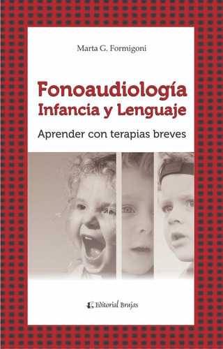 Infancia, Fonoaudiología Y Lenguaje. Aprender Con Terapias Breves., De Marta Graciela Formigoni. En Español